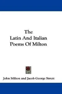 The Latin and Italian Poems of Milton